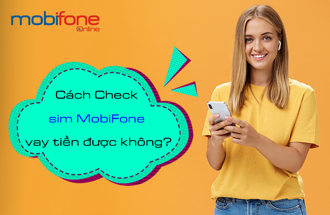 cach check sim mobifone vay tien duoc khong nhu the nao? cach check sim mobifone vay tien duoc khong