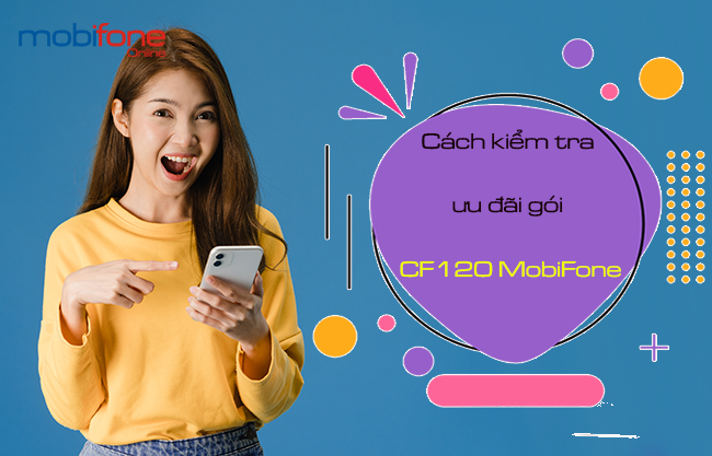 cach kiem tra uu dai goi cf120 mobifone nhu the nao? cach kiem tra uu dai goi cf120 mobifone
