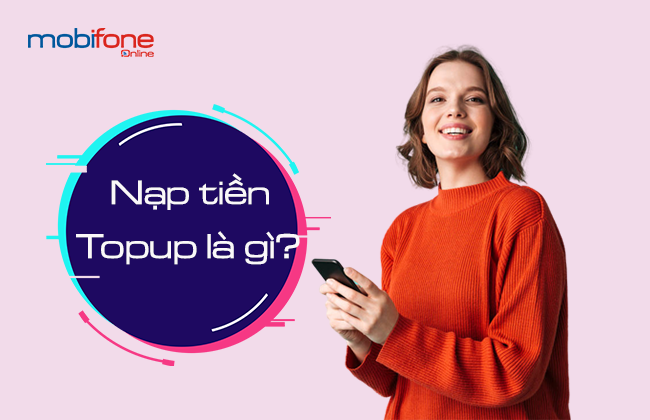 hinh thuc nap tien Topup la gi tim hieu hinh thuc nap tien Topup la gi