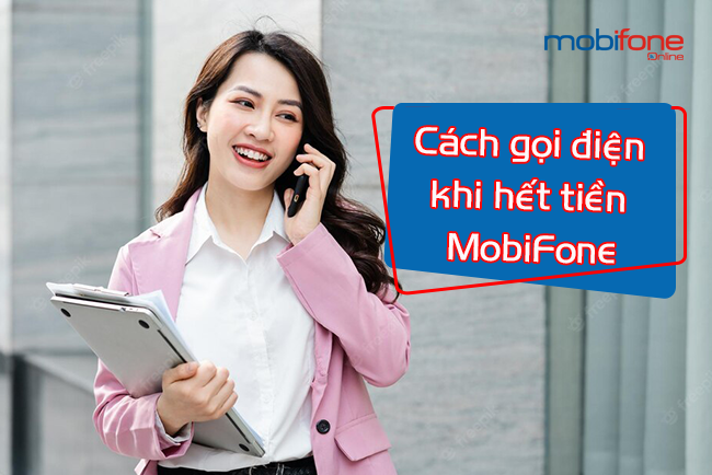 mobifone het tien goi sao? cach goi khi het tien mobifone
