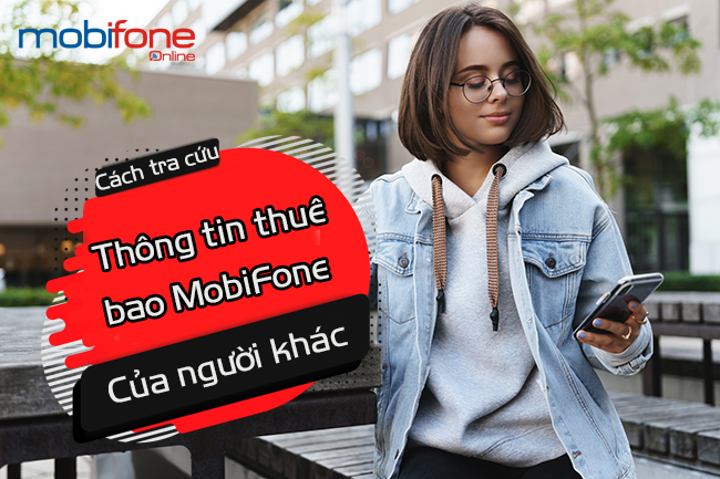 tra cuu thong tin thue bao mobifone cua nguoi khac tra cuu thong tin thue bao mobifone cua nguoi khac