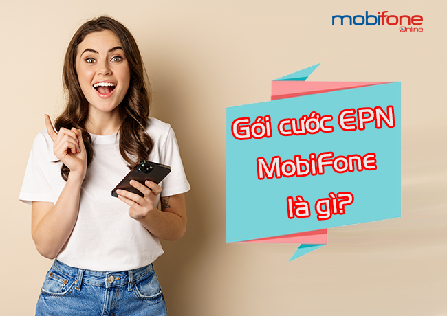 goi cuoc epn mobifone la gi? goi cuoc epn mobifone