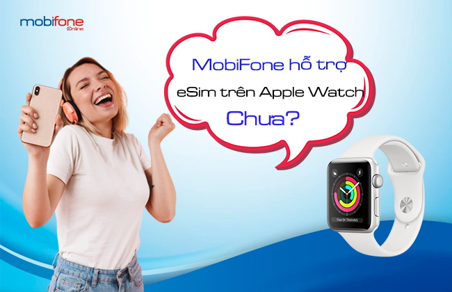 mobifone ho tro esim tren apple watch khong mobifone ho tro esim tren apple watch chua