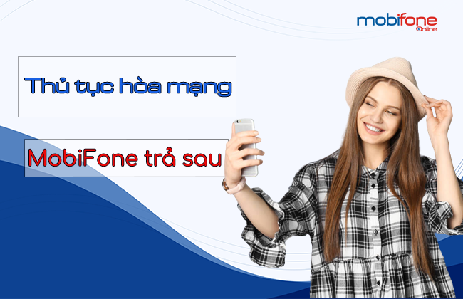 thủ tục hòa mạng MobiFone trả sau