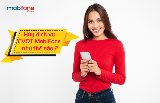 Ban da biet cach huy dich vu cvqt mobifone chua? huy dich vu cvqt mang mobifone