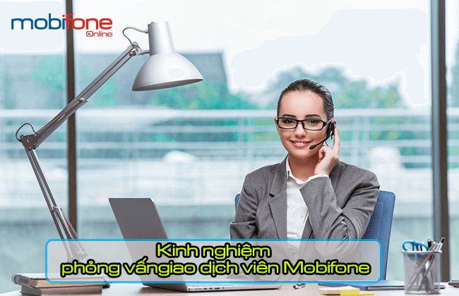 Kinh Nghiệm Phỏng Vấn Giao Dịch Viên Tại Công Ty Mobifone