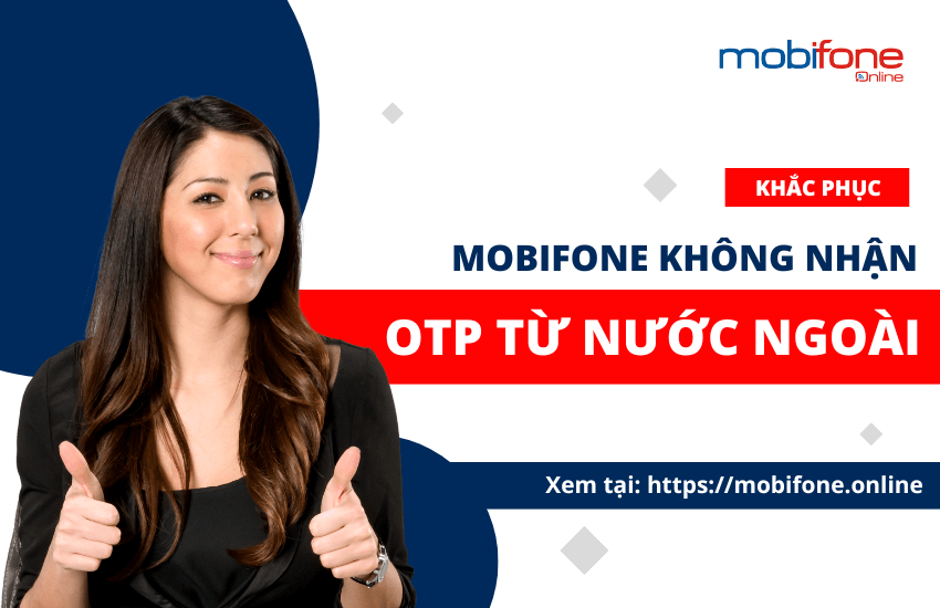 mobifone khong nhan duoc ma otp tu nuoc ngoai