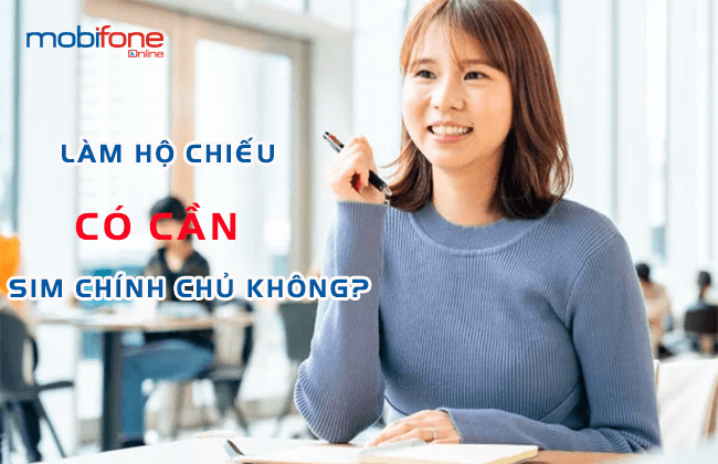 lam ho chieu co can sim chinh chu khong? lam ho chieu co can sim chinh chu khong?