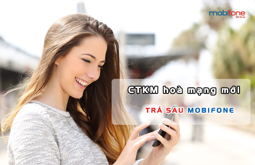 khuyen mai hoa mang moi tra sau mobifone chuong trinh khuyen mai hoa mang moi tra sau mobifone